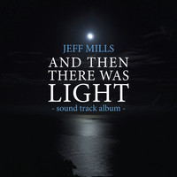 Jeff Mills - AND Then There Was Light Sound Track