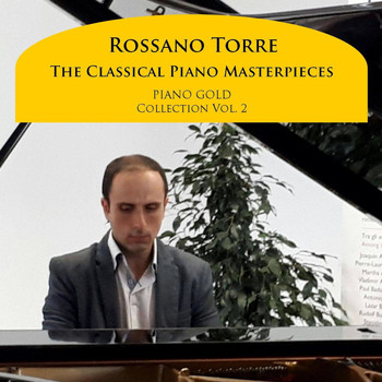 Rossano Torre - The Classical Piano Masterpieces: Piano Gold Collection, Vol. 2