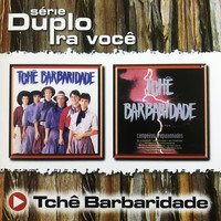 Tchê Barbaridade - Série Duplo Pra Você