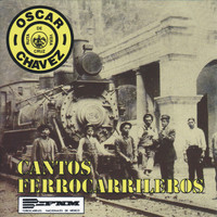 Oscar Chávez - Cantos Ferrocarrileros
