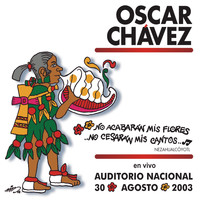 Oscar Chávez - No Acabarán Mis Flores, No Cesarán Mis Cantos, En Vivo en el Auditorio Nacional