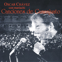 Oscar Chávez - Oscar Chávez Con Mariachi: Canciones de Guanajuato (En Vivo)