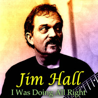 Jim Hall - I Was Doing All Right