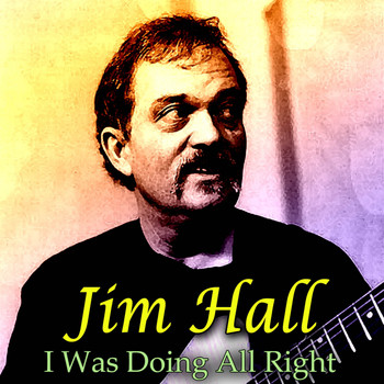 Jim Hall - I Was Doing All Right