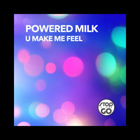 Powered Milk - U Make Me Feel