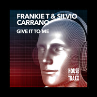 Frankie T, Silvio Carrano - Give It to Me