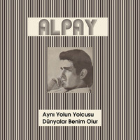 Alpay - Aynı Yolun Yolcusu - Dünyalar Benim Olur