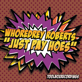 Whoredrey Roberts - Just Pay Hoes