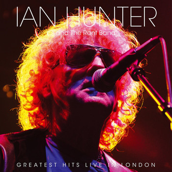 Ian Hunter & The Rant Band - Greatest Hits Live in London