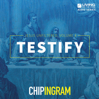 Chip Ingram - Testify: Jesus Unfiltered, Vol. 4