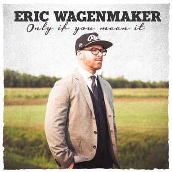 Eric Wagenmaker - Only If You Mean It