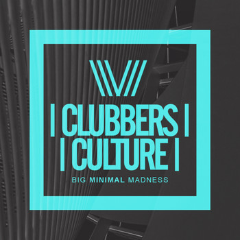 Various Artists - Clubbers Culture: Big Minimal Madness