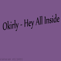 Okirly - Hey All Inside