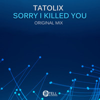 Tatolix - Sorry I Killed You