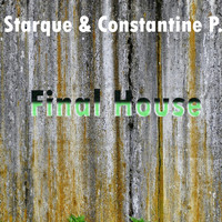 Starque & Constantine P. - Final House