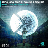 Andruboy feat. Alexandra Amelina - Never Look Back To The Past