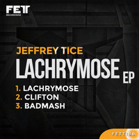 Jeffrey Tice - Lachrymose EP