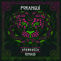 Poranguí - Ayahuasca Remixed
