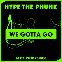 Hype The Phunk - We Gotta Go