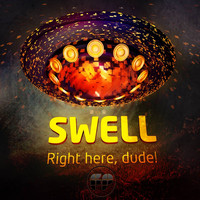 Swell - Right Here, Dude!