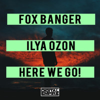 Fox Banger, Ilya Ozon - Here We Go!