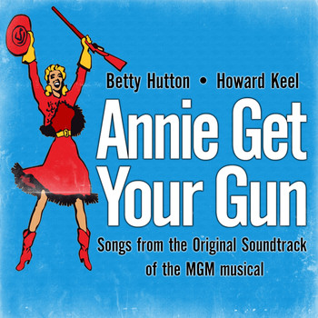 Betty Hutton, Howard Keel - Annie Get Your Gun (Songs from the Original Soundtrack of the MGM musical)