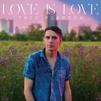Trey Pearson - Love Is Love
