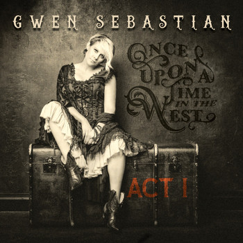 Gwen Sebastian - Once Upon a Time in the West: Act I