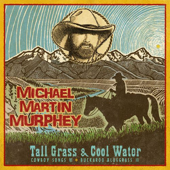 Michael Martin Murphey - Tall Grass & Cool Water - Buckaroo Blue Grass III