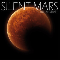Cyril Morin - Silent Mars (Original Motion Picture Soundtrack)