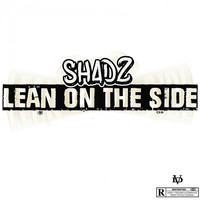 Shadz - Lean On Da Side