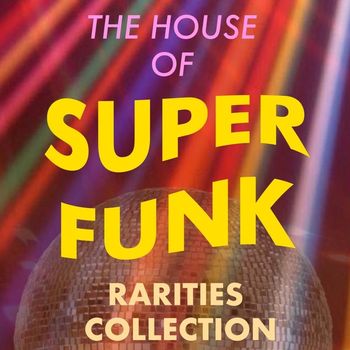 Various Artists - The House of Super Funk: Rarities Collection