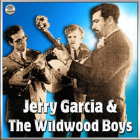 Jerry Garcia & The Wildwood Boys - Jerry Garcia & The Wildwood Boys