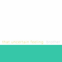 That Uncertain Feeling - Brother