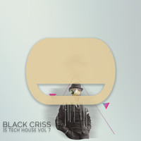 Black Criss - Black Criss Is Tech House Vol. 7
