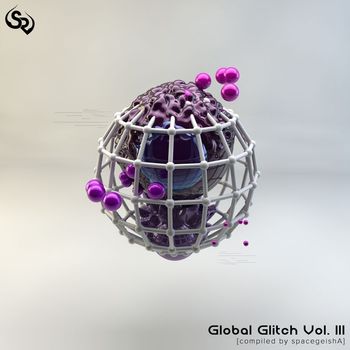 Various Artists - Global Glitch Vol. III [compiled by spacegeishA]