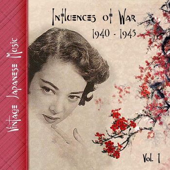 Various Artists - Vintage Japanese Music, Influences of War, Vol.1 (1939-1945)