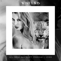 Wish I Was - Eyes (with India Gants, feat. Freesia)