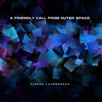 Pierre Laurendeau - A Friendly Call from Outer Space