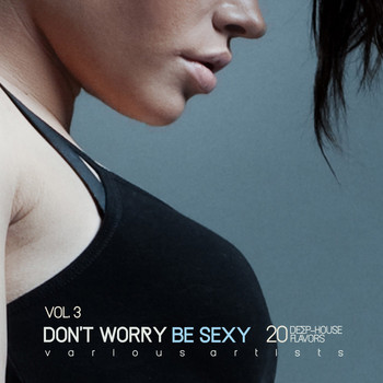 Various Artists - Don't Worry Be Sexy, Vol. 3 (20 Deep-House Flavors)