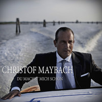 Christof Maybach - Du machst mich schön
