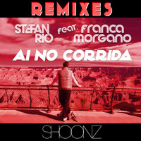 Stefan Rio feat. Franca Morgano - Ai No Corrida (Remixes)