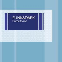 Funk & Dark - Come to Me