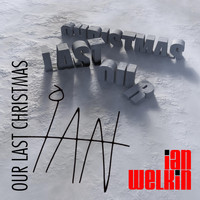 Ian Welkin - Our Last Christmas