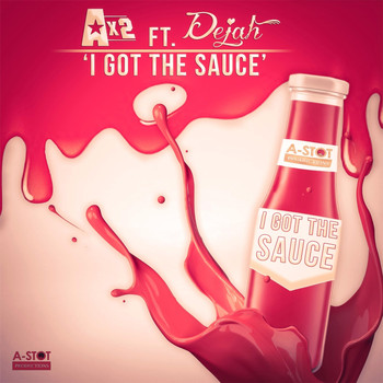 Ax2 - I Got the Sauce (feat. Dejah)