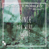 Monroe & Moralezz feat. Jai Matt - Since You Were Gone