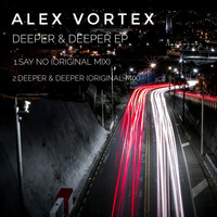 Alex Vortex - Deeper & Deeper EP