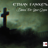 Ethan Fawkes - Dance On You Grave