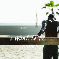 Joluma - I Want To Be