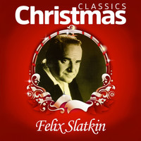 Felix Slatkin - Classics Christmas